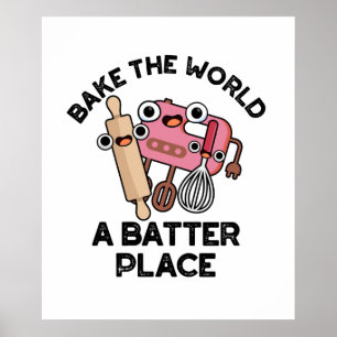 Bake The World A Batter Place Funny Baking Pun  Poster