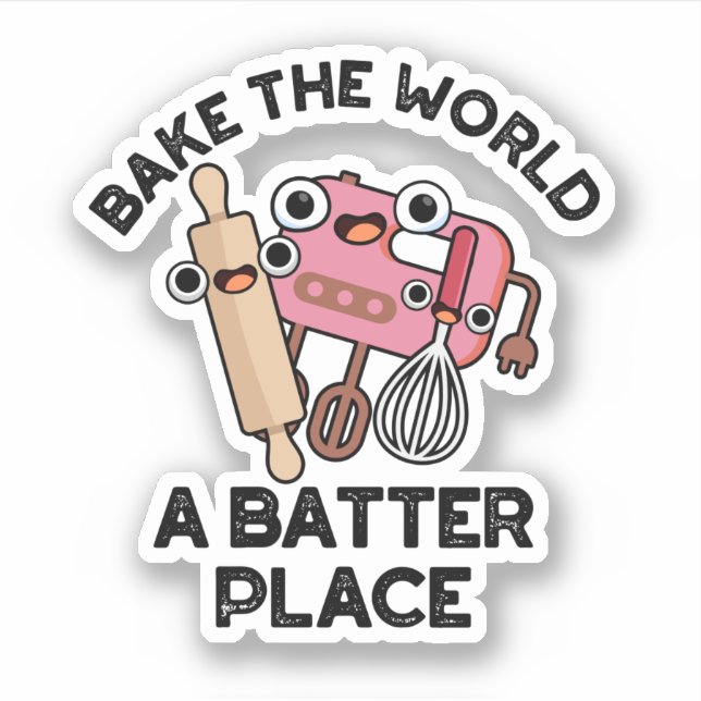 Bake The World A Batter Place Funny Baking Pun  Sticker (Front)