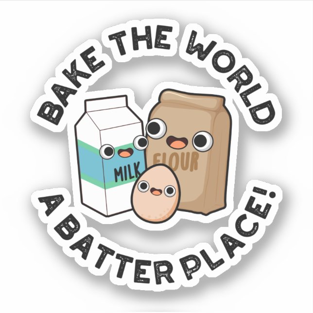 Bake The World A Batter Place Funny Baking Pun  Sticker (Front)