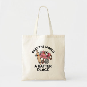 Bake The World A Batter Place Funny Baking Pun Tote Bag