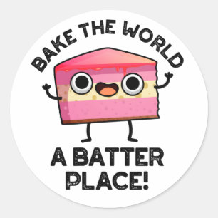 Bake The World A Batter Place Funny Cake Pun Classic Round Sticker