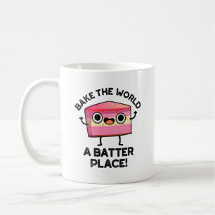 Bake The World A Batter Place Funny Cake Pun Coffee Mug