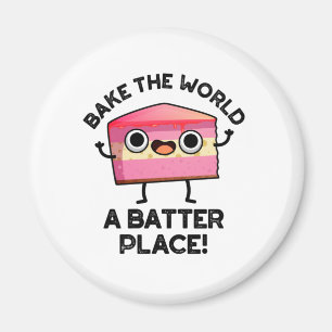 Bake The World A Batter Place Funny Cake Pun Magnet