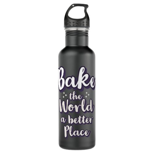 Bake the world a better place  18 stainless steel water bottle