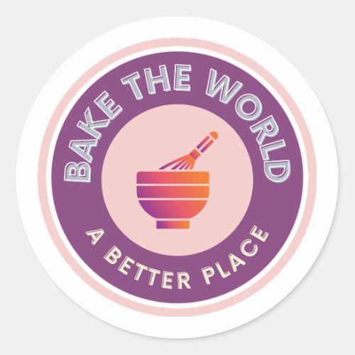 Bake The World A Better Place Amateur Bakers Classic Round Sticker