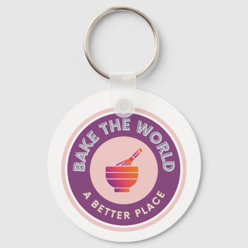 Bake The World A Better Place Amateur Bakers  Keychain