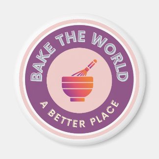 Bake The World A Better Place Amateur Bakers Magnet