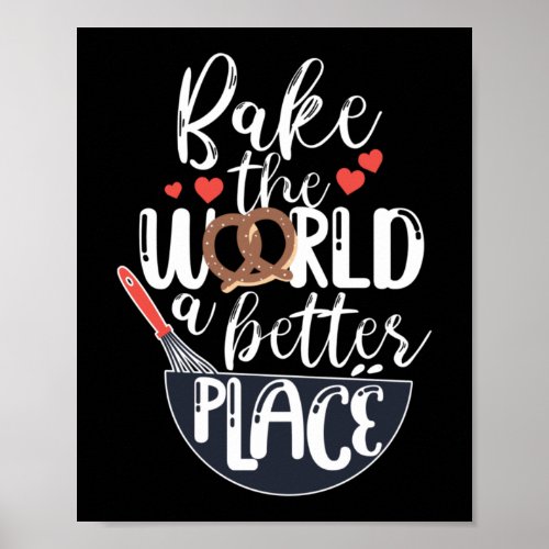 Bake The World A Better Place Baker Pretzel Poster