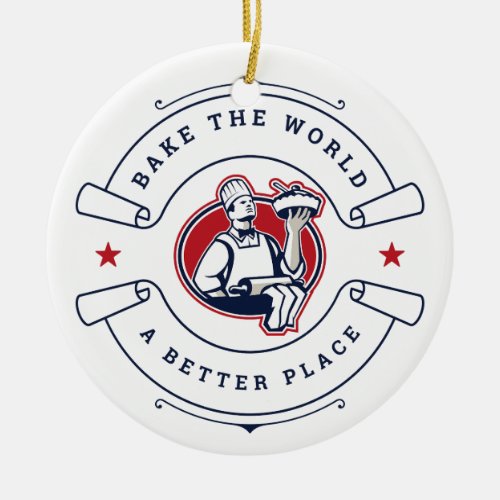 Bake The World A Better Place Bakery Chef  Ceramic Ornament