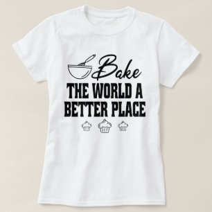 Bake The World A Better Place Baking Specialist T-Shirt