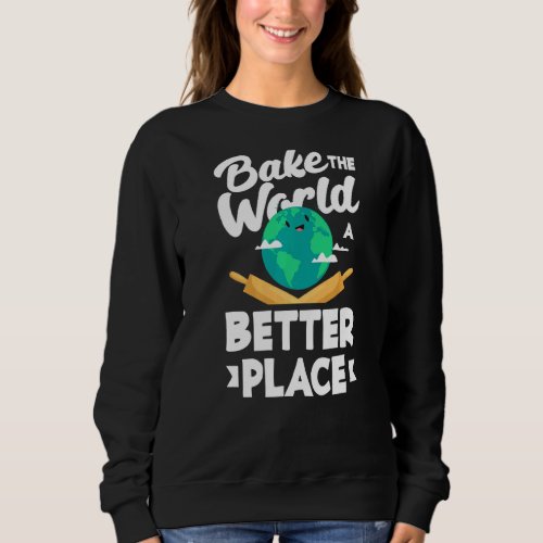 Bake The World A Better Place Cupcake   Sweatshirt
