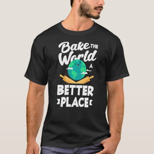Bake The World A Better Place Cupcake   T_Shirt