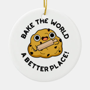 Bake The World A Better Place Cute Baking Pun Ceramic Ornament
