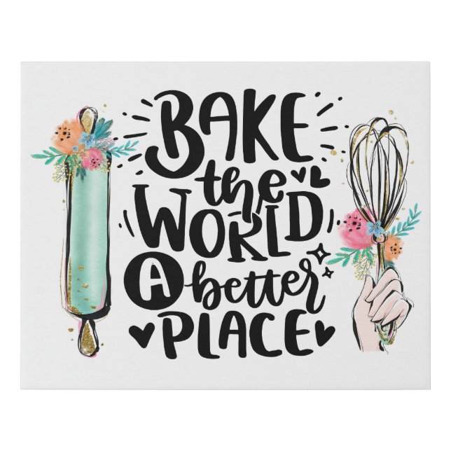 Bake the World a Better Place Faux Canvas Print (Front)