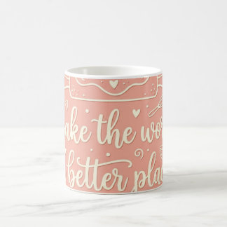 Bake the World a Better Place Funny Baking Mug