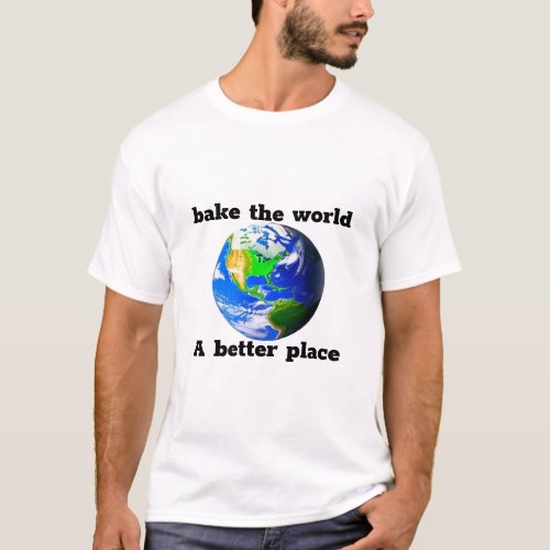 Bake the world a better place Mens Basic T_Shirt