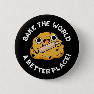 Bake The World A Better Place Positive Dough Pun Button