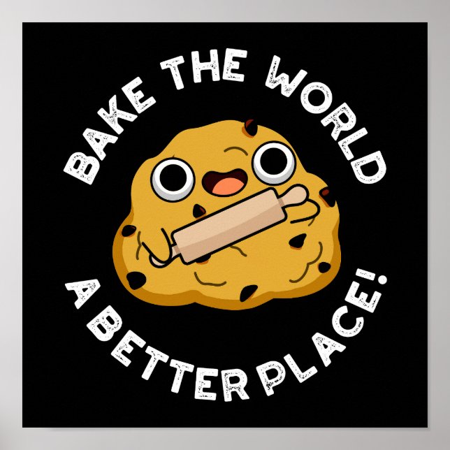 Bake The World A Better Place Positive Dough Pun Poster (Front)