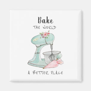 'Bake the world a better place' quote bakers  Magnet