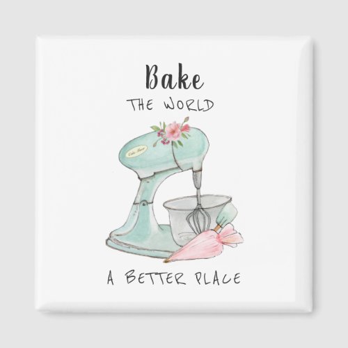 Bake the world a better place quote bakers  Magnet