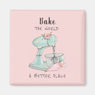 'Bake the world a better place' quote bakers  Magnet