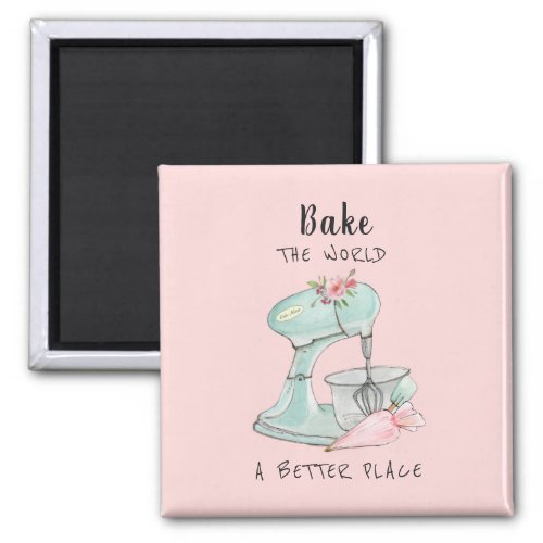 Bake the world a better place quote bakers  Magnet
