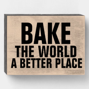 BAKE THE WORLD A BETTER PLACE WOOD KITCHEN SIGN