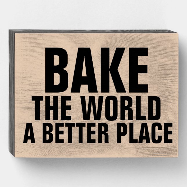 BAKE THE WORLD A BETTER PLACE WOOD KITCHEN SIGN (Front Horizontal)