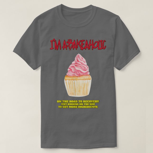 Bakeaholic Cupcakes Baking Baker Funny Tet  T-Shirt (Design Front)