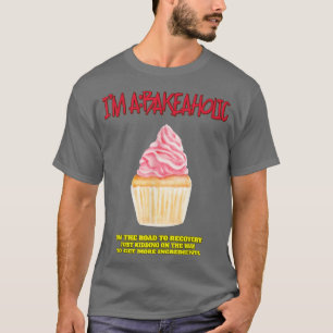 Bakeaholic Cupcakes Baking Baker Funny Tet  T-Shirt