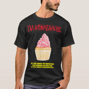 Bakeaholic Cupcakes Baking Baker Funny Tet T-Shirt