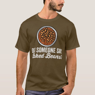 Baked Bean Lovers Funny Saying Did Someone Say Bak T-Shirt