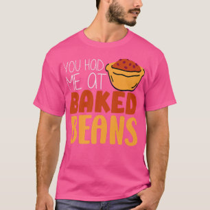 Baked Beans Lover Vegetable Baking You Had Me At B T-Shirt