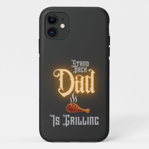 Baked Chicken Leg BBQ Stand Back Dad Is Grilling iPhone 11 Case