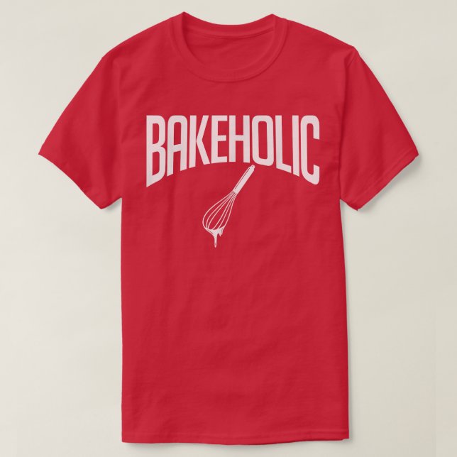 Bakeholic Cooking Baking Baker  T-Shirt (Design Front)