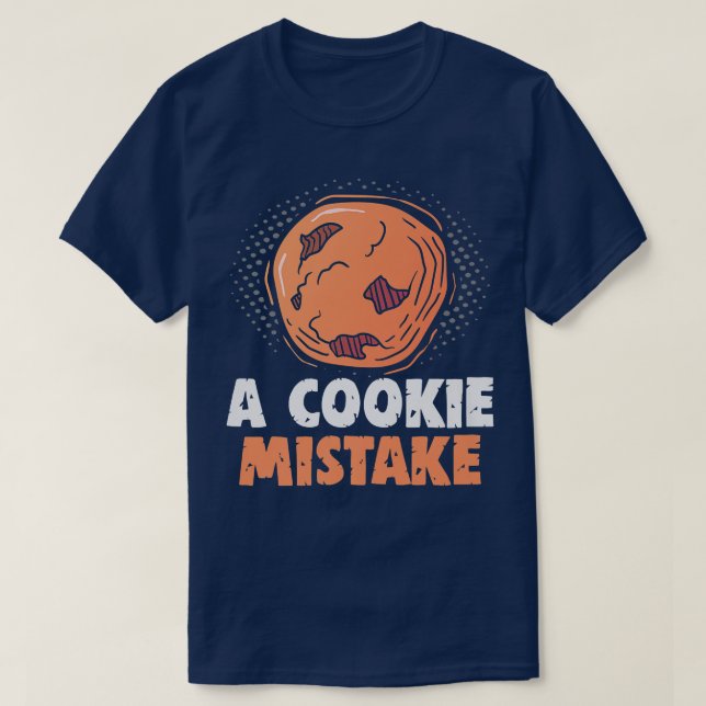 Baker A cookie Mistake Cakes Baking Cookies  T-Shirt (Design Front)