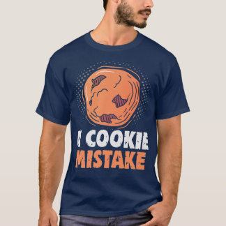 Baker A cookie Mistake Cakes Baking Cookies  T-Shirt