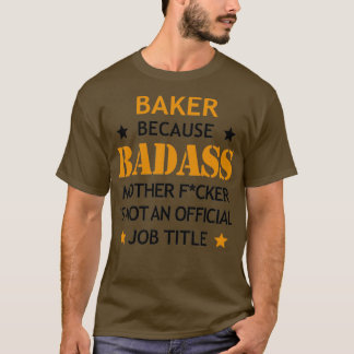 Baker Badass Funny Birthday Christmas Gift T-Shirt
