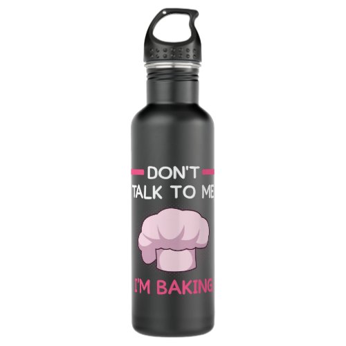 Baker Bakery dont talk to me im baking funny baker Stainless Steel Water Bottle