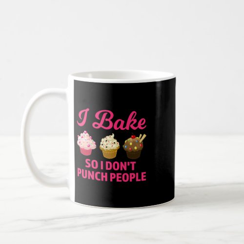 Baker Bakery I bake so I dont punch people Baking Coffee Mug