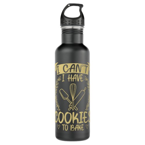 Baker Bakery I Cant I Have Cookies To Bake Funny B Stainless Steel Water Bottle