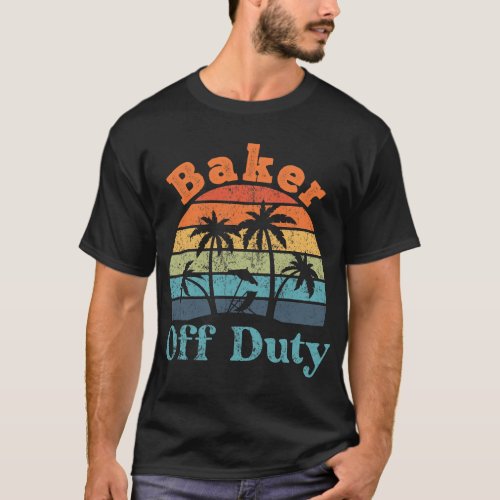 Baker Bakery Off Duty Summer Break Funny Retiremen T_Shirt