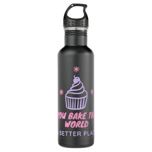Baker Bakery You Bake The World A Better Place Bak Stainless Steel Water Bottle