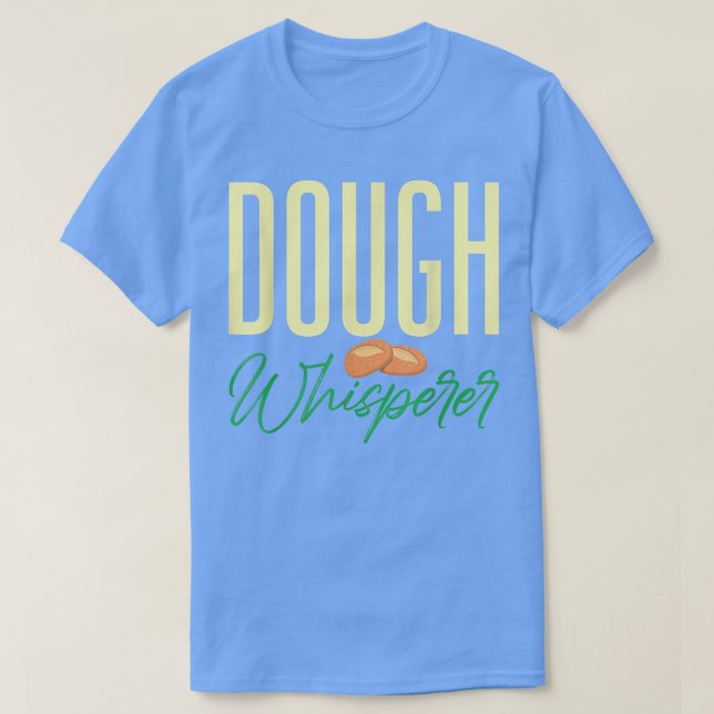 Baker Baking Dough Whisperer Pastry Lover T-Shirt (Design Front)