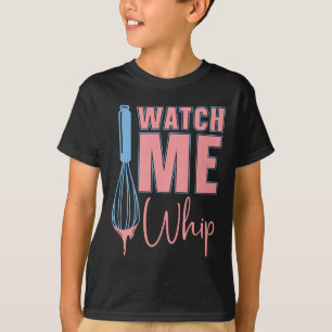 Baker Baking Watch Me Whip Bakery Chef Cake Bake T-Shirt