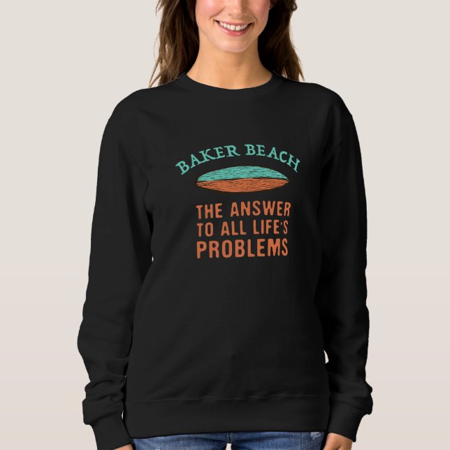 Baker Beach Answer To All Life's Problems Surfing  Sweatshirt (Front)