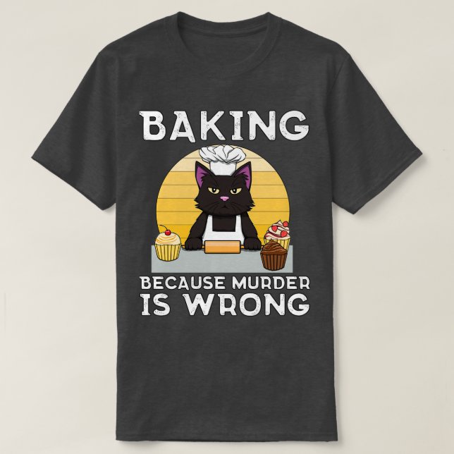 Baker Cat Baking because murder is wrong Funny  T-Shirt (Design Front)