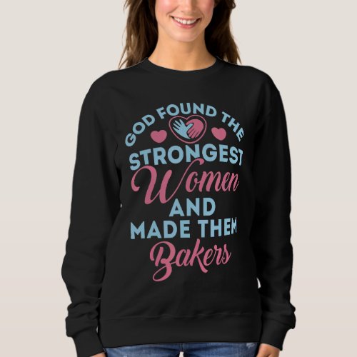 Baker Cute God Found The Strongest Women Sweatshirt
