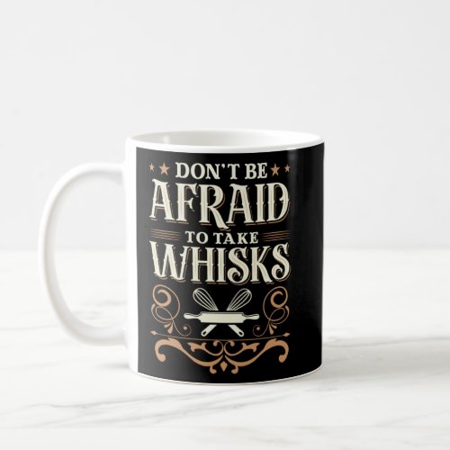 Baker Don t be afraid to take whisks  Coffee Mug