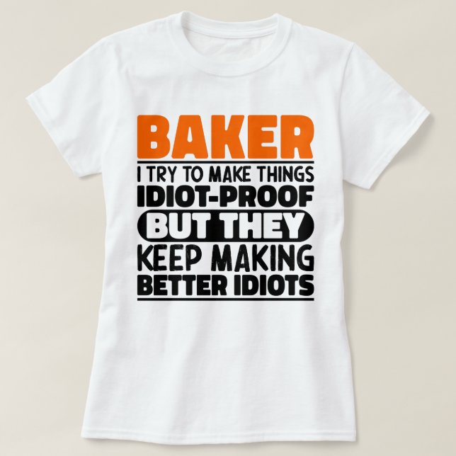 Baker I Try To Make Things Funny Sayings Cool T-Shirt (Design Front)